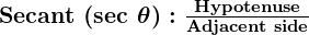 Rendered by QuickLaTeX.com \boldsymbol{{\textbf{Secant (sec } \theta ): \frac{\textbf{Hypotenuse}}{\textbf{Adjacent side}}}}