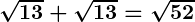 Rendered by QuickLaTeX.com \boldsymbol{\sqrt{13} + \sqrt{13} = \sqrt{52}}