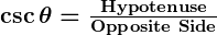 Rendered by QuickLaTeX.com \boldsymbol{\csc \theta = \frac{\textbf{Hypotenuse}}{\textbf{Opposite Side}}}
