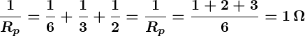 Rendered by QuickLaTeX.com \displaystyle\boldsymbol{\frac{1}{R_p} = \frac{1}{6} + \frac{1}{3} + \frac{1}{2} = \frac{1}{R_p} = \frac{1 + 2 + 3}{6} = 1 \, \Omega}