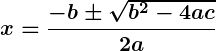 Rendered by QuickLaTeX.com \displaystyle\boldsymbol{x = \frac{-b \pm \sqrt{b^2 - 4ac}}{2a}}