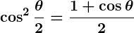 Rendered by QuickLaTeX.com \displaystyle\boldsymbol{\cos^2 \frac{\theta}{2} = \frac{1 + \cos \theta}{2}}
