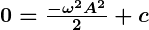 Rendered by QuickLaTeX.com \boldsymbol{0 = \frac{-\omega^2 A^2}{2} + c}