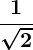 Rendered by QuickLaTeX.com \displaystyle\boldsymbol{\frac{1}{\sqrt{2}}}