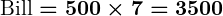 Rendered by QuickLaTeX.com \boldsymbol{\text{Bill} = 500 \times 7 = ₹3500}