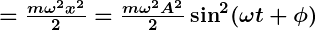 Rendered by QuickLaTeX.com \boldsymbol{= \frac{m\omega^2 x^2}{2} = \frac{m\omega^2 A^2}{2} \sin^2 (\omega t + \phi)}