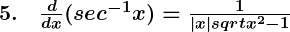 Rendered by QuickLaTeX.com \boldsymbol{5. \quad \frac{d}{dx} (sec^{-1} x) = \frac{1}{|x|sqrt{x^2 - 1}}}
