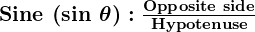 Rendered by QuickLaTeX.com \boldsymbol{{\textbf{Sine (sin } \theta ): \frac{\textbf{Opposite side}}{\textbf{Hypotenuse}}}}