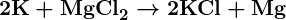 Rendered by QuickLaTeX.com \boldsymbol{2\textbf{K} + \textbf{MgCl}_2 \rightarrow 2\textbf{KCl} + \textbf{Mg}}