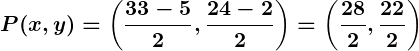 Rendered by QuickLaTeX.com \displaystyle\boldsymbol{P(x, y) = \left(\frac{33 - 5}{2}, \frac{24 - 2}{2}\right) = \left(\frac{28}{2}, \frac{22}{2}\right)}