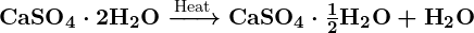 Rendered by QuickLaTeX.com \boldsymbol{\textbf{CaSO}_4 \cdot 2\textbf{H}_2\textbf{O} \xrightarrow{\text{Heat}} \textbf{CaSO}_4 \cdot \frac{1}{2}\textbf{H}_2\textbf{O} + \textbf{H}_2\textbf{O}}
