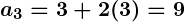 Rendered by QuickLaTeX.com \boldsymbol{a_3 = 3 + 2(3) = 9}