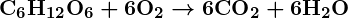Rendered by QuickLaTeX.com \boldsymbol{\textbf{C}_6\textbf{H}_{12}\textbf{O}_6 + 6\textbf{O}_2 \rightarrow 6\textbf{CO}_2 + 6\textbf{H}_2\textbf{O}}