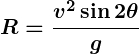 Rendered by QuickLaTeX.com \displaystyle\boldsymbol{R = \frac{v^2 \sin 2\theta}{g}}