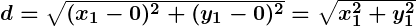 Rendered by QuickLaTeX.com \boldsymbol{d = \sqrt{(x_1 - 0)^2 + (y_1 - 0)^2} = \sqrt{x_1^2 + y_1^2}}