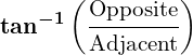 Rendered by QuickLaTeX.com \displaystyle\boldsymbol{\tan^{-1} \left( \frac{\text{Opposite}}{\text{Adjacent}} \right)}