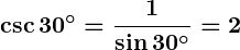 Rendered by QuickLaTeX.com \displaystyle\boldsymbol{\csc 30^\circ = \frac{1}{\sin 30^\circ} = 2}