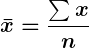 Rendered by QuickLaTeX.com \displaystyle\boldsymbol{\bar{x} = \frac{\sum x}{n}}