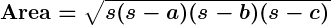 Rendered by QuickLaTeX.com \boldsymbol{\textbf{Area} = \sqrt{s(s - a)(s - b)(s - c)}}