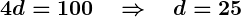 Rendered by QuickLaTeX.com \boldsymbol{4d = 100 \quad \Rightarrow \quad d = 25}