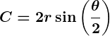 Rendered by QuickLaTeX.com \displaystyle\boldsymbol{C = 2r \sin \left( \frac{\theta}{2} \right)}