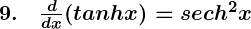 Rendered by QuickLaTeX.com \boldsymbol{9. \quad \frac{d}{dx} (tanh x) = sech^2 x}