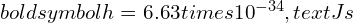 Rendered by QuickLaTeX.com boldsymbol{h = 6.63 times 10^{-34} , text{Js}}
