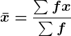 Rendered by QuickLaTeX.com \displaystyle\boldsymbol{\bar{x} = \frac{\sum f x}{\sum f}}