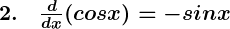 Rendered by QuickLaTeX.com \boldsymbol{2. \quad \frac{d}{dx} (cos x) = -sin x}