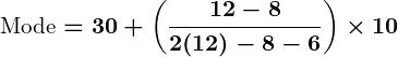 Rendered by QuickLaTeX.com \displaystyle\boldsymbol{\text{Mode} = 30 + \left( \frac{12 - 8}{2(12) - 8 - 6} \right) \times 10}