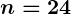 Rendered by QuickLaTeX.com \boldsymbol{n = 24}