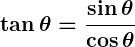 Rendered by QuickLaTeX.com \displaystyle\boldsymbol{\tan \theta = \frac{\sin \theta}{\cos \theta}}