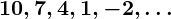 Rendered by QuickLaTeX.com \boldsymbol{10, 7, 4, 1, -2, \dots}