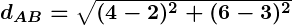 Rendered by QuickLaTeX.com \boldsymbol{d_{AB} = \sqrt{(4 - 2)^2 + (6 - 3)^2}}