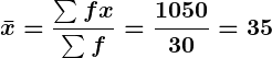 Rendered by QuickLaTeX.com \displaystyle\boldsymbol{\bar{x} = \frac{\sum f x}{\sum f} = \frac{1050}{30} = 35}
