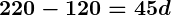 Rendered by QuickLaTeX.com \boldsymbol{220 - 120 = 45d}