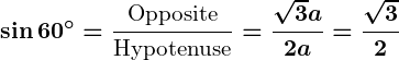 Rendered by QuickLaTeX.com \displaystyle\boldsymbol{\sin 60^\circ = \frac{\text{Opposite}}{\text{Hypotenuse}} = \frac{\sqrt{3}a}{2a} = \frac{\sqrt{3}}{2}}