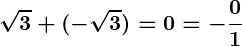 Rendered by QuickLaTeX.com \displaystyle\boldsymbol{\sqrt{3} + (-\sqrt{3}) = 0 = -\frac{0}{1}}