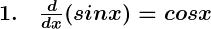 Rendered by QuickLaTeX.com \boldsymbol{1. \quad \frac{d}{dx} (sin x) = cos x}