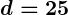 Rendered by QuickLaTeX.com \boldsymbol{d = 25}