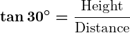 Rendered by QuickLaTeX.com \displaystyle\boldsymbol{\tan 30^\circ = \frac{\text{Height}}{\text{Distance}}}
