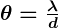 Rendered by QuickLaTeX.com \boldsymbol{\theta = \frac{\lambda}{d}}