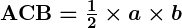 Rendered by QuickLaTeX.com \boldsymbol{\textbf{ACB} = \frac{1}{2} \times a \times b}