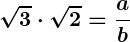 Rendered by QuickLaTeX.com \displaystyle\boldsymbol{\sqrt{3} \cdot \sqrt{2} = \frac{a}{b}}