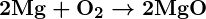 Rendered by QuickLaTeX.com \boldsymbol{2\textbf{Mg} + \textbf{O}_2 \rightarrow 2\textbf{MgO}}