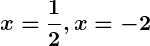 Rendered by QuickLaTeX.com \displaystyle\boldsymbol{x = \frac{1}{2}, x = -2}
