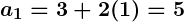 Rendered by QuickLaTeX.com \boldsymbol{a_1 = 3 + 2(1) = 5}
