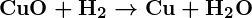 Rendered by QuickLaTeX.com \boldsymbol{\textbf{CuO} + \textbf{H}_2 \rightarrow \textbf{Cu} + \textbf{H}_2\textbf{O}}