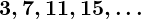 Rendered by QuickLaTeX.com \boldsymbol{3, 7, 11, 15, \dots}