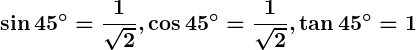 Rendered by QuickLaTeX.com \displaystyle\boldsymbol{\sin 45^\circ = \frac{1}{\sqrt{2}}, \cos 45^\circ = \frac{1}{\sqrt{2}}, \tan 45^\circ = 1}